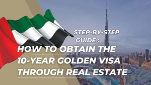 Step-by-step guide : How to obtain the 10-year Dubai Golden Visa through real estate in 2025
